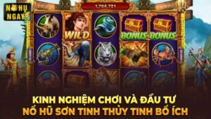 Chiến thuật bỏ tiền Nổ hũ Sơn Tinh Thủy Tinh cực hay